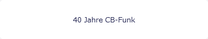 40 Jahre CB-Funk
